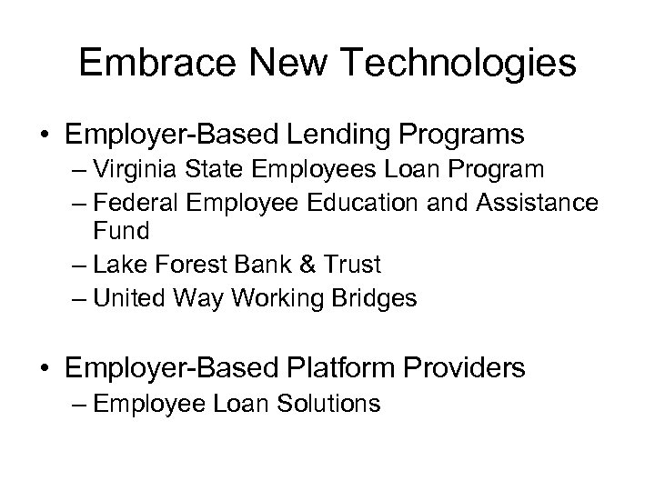 Embrace New Technologies • Employer-Based Lending Programs – Virginia State Employees Loan Program –