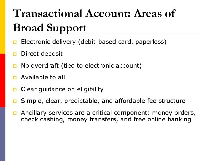 Transactional Account: Areas of Broad Support p Electronic delivery (debit-based card, paperless) p Direct
