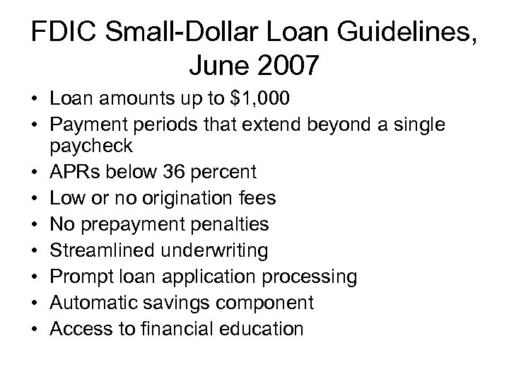 FDIC Small-Dollar Loan Guidelines, June 2007 • Loan amounts up to $1, 000 •