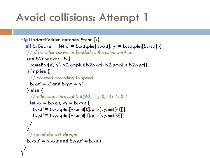 Avoid collisions: Attempt 1 sig Update. Position extends Event {}{ all b: Beaver |