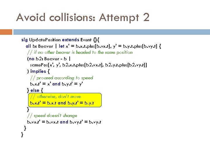 Avoid collisions: Attempt 2 sig Update. Position extends Event {}{ all b: Beaver |