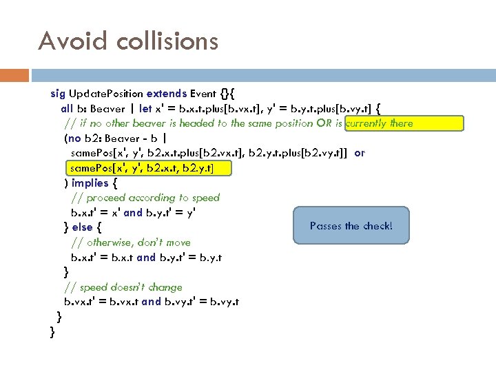 Avoid collisions sig Update. Position extends Event {}{ all b: Beaver | let x'