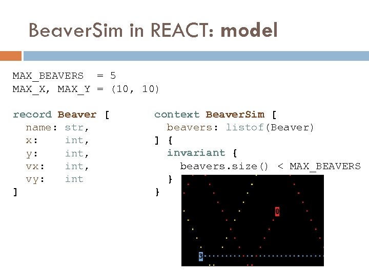 Beaver. Sim in REACT: model MAX_BEAVERS = 5 MAX_X, MAX_Y = (10, 10) record