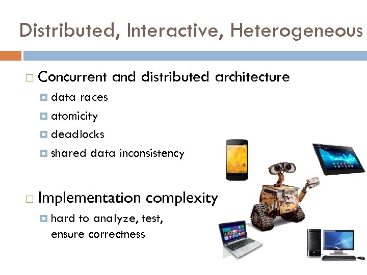 Distributed, Interactive, Heterogeneous Concurrent and distributed architecture data races atomicity deadlocks shared data inconsistency