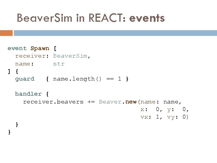 Beaver. Sim in REACT: events event Spawn receiver: name: ] { guard { [