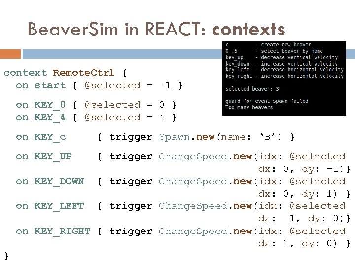 Beaver. Sim in REACT: contexts context Remote. Ctrl { on start { @selected =