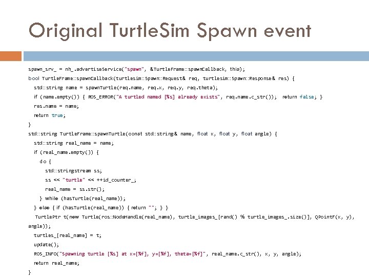 Original Turtle. Sim Spawn event spawn_srv_ = nh_. advertise. Service("spawn", &Turtle. Frame: : spawn.