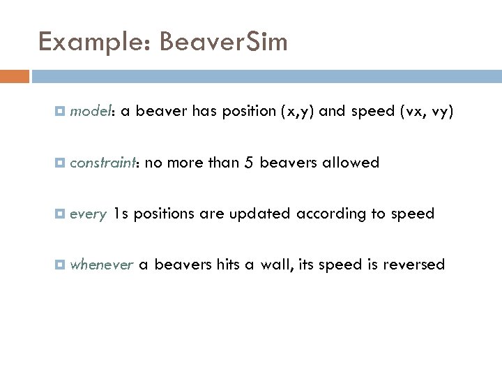 Example: Beaver. Sim model: a beaver has position (x, y) and speed (vx, vy)