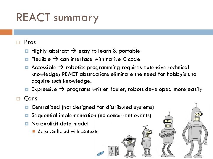 REACT summary Pros Highly abstract easy to learn & portable Flexible can interface with