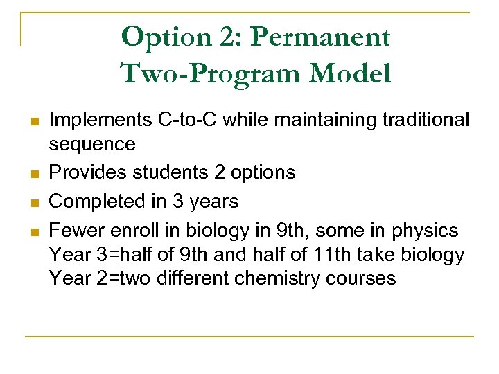 Option 2: Permanent Two-Program Model n n Implements C-to-C while maintaining traditional sequence Provides