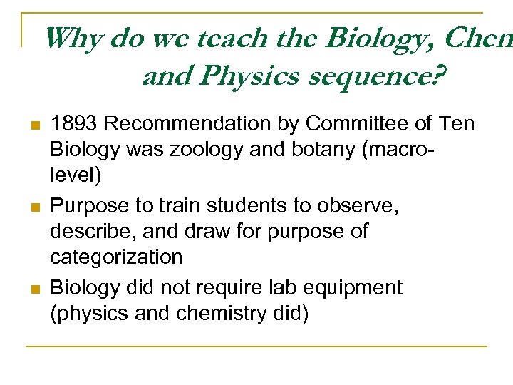 Why do we teach the Biology, Chem and Physics sequence? n n n 1893