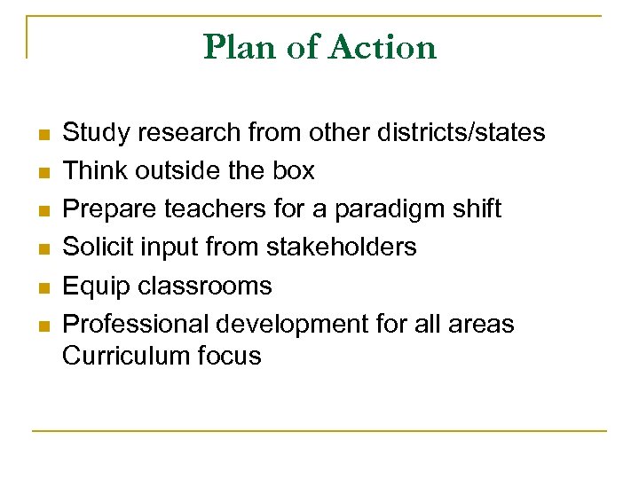 Plan of Action n n n Study research from other districts/states Think outside the