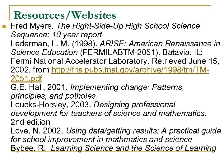 Resources/Websites n Fred Myers. The Right-Side-Up High School Science Sequence: 10 year report Lederman,