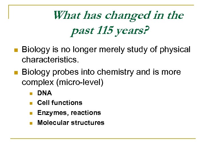 What has changed in the past 115 years? n n Biology is no longer