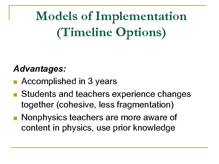 Models of Implementation (Timeline Options) Advantages: n Accomplished in 3 years n Students and