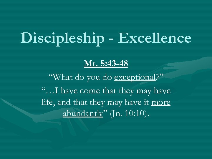 Discipleship - Excellence Mt. 5: 43 -48 “What do you do exceptional? ” “…I