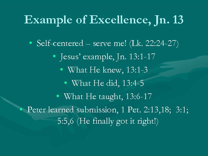 Example of Excellence, Jn. 13 • Self-centered – serve me! (Lk. 22: 24 -27)