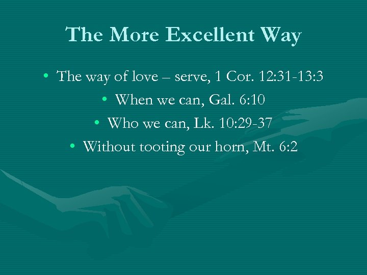 The More Excellent Way • The way of love – serve, 1 Cor. 12: