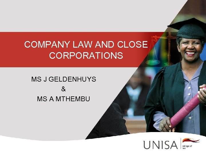 COMPANY LAW AND CLOSE CORPORATIONS MS J GELDENHUYS & MS A MTHEMBU 
