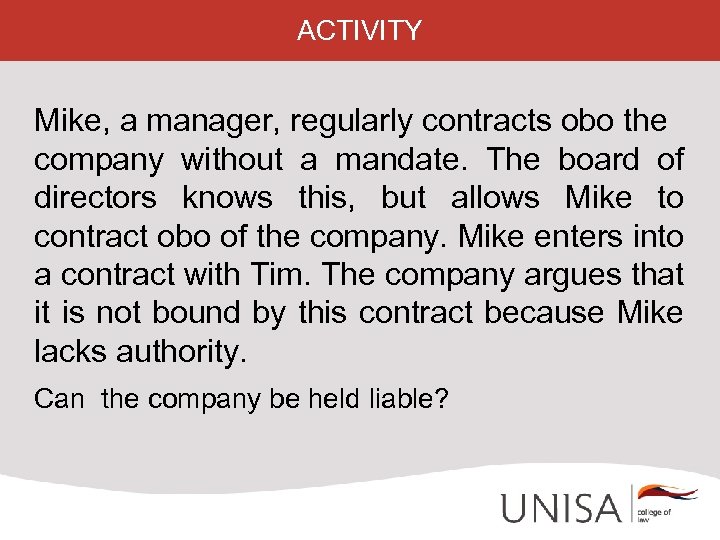 ACTIVITY Mike, a manager, regularly contracts obo the company without a mandate. The board