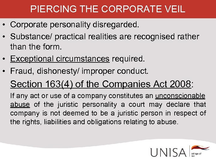 PIERCING THE CORPORATE VEIL • Corporate personality disregarded. • Substance/ practical realities are recognised