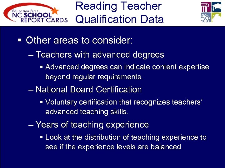 Reading Teacher Qualification Data § Other areas to consider: – Teachers with advanced degrees