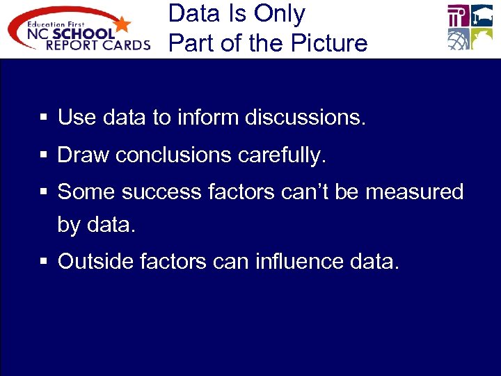 Data Is Only Part of the Picture § Use data to inform discussions. §