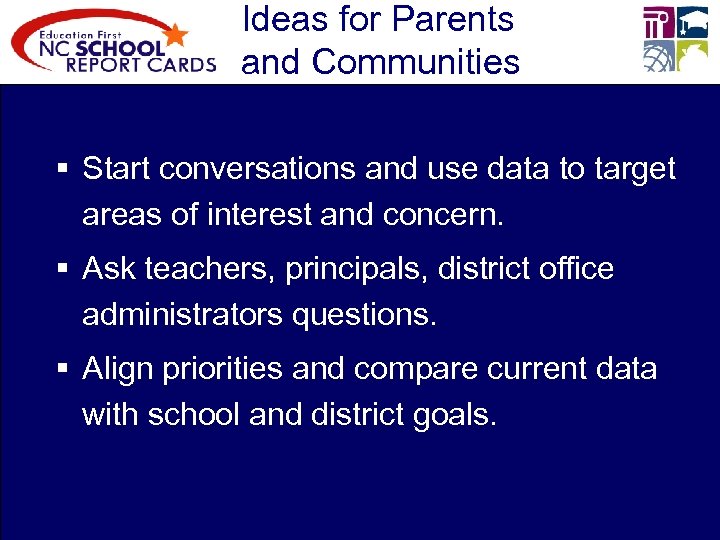 Ideas for Parents and Communities § Start conversations and use data to target areas