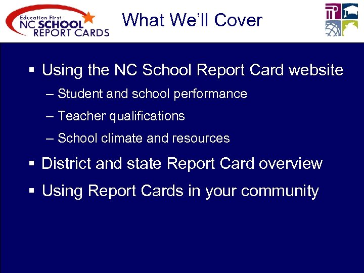 What We’ll Cover § Using the NC School Report Card website – Student and