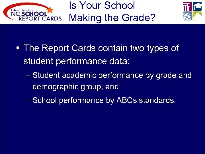 Is Your School Making the Grade? § The Report Cards contain two types of