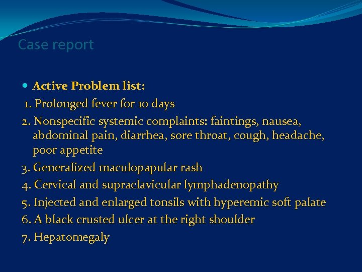 Case report Active Problem list: 1. Prolonged fever for 10 days 2. Nonspecific systemic