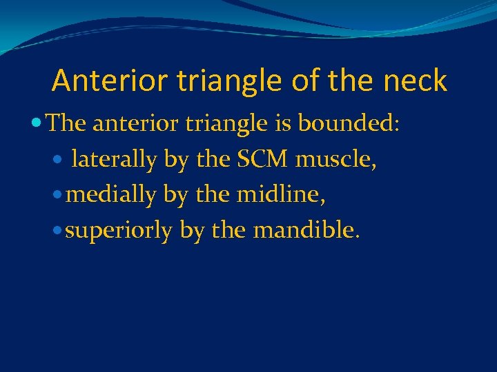 Anterior triangle of the neck The anterior triangle is bounded: laterally by the SCM