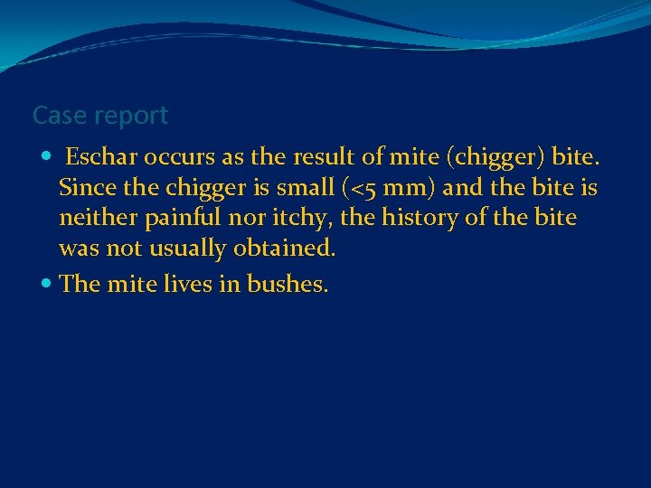 Case report Eschar occurs as the result of mite (chigger) bite. Since the chigger