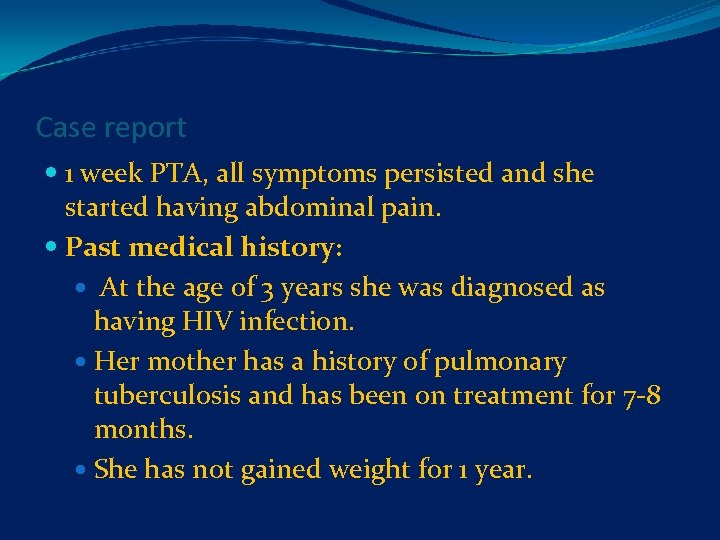 Case report 1 week PTA, all symptoms persisted and she started having abdominal pain.