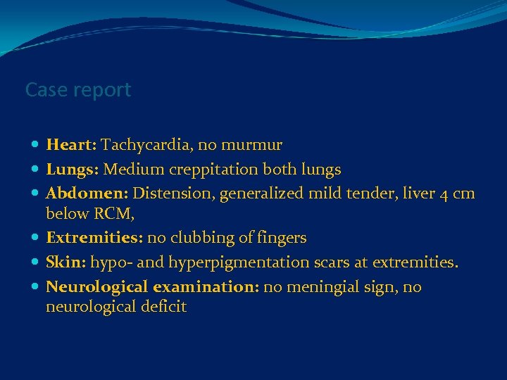 Case report Heart: Tachycardia, no murmur Lungs: Medium creppitation both lungs Abdomen: Distension, generalized