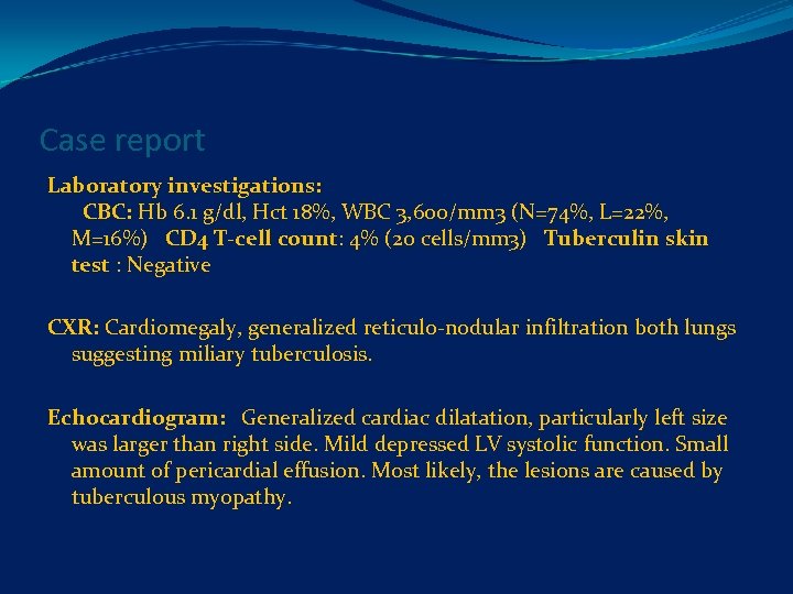 Case report Laboratory investigations: CBC: Hb 6. 1 g/dl, Hct 18%, WBC 3, 600/mm