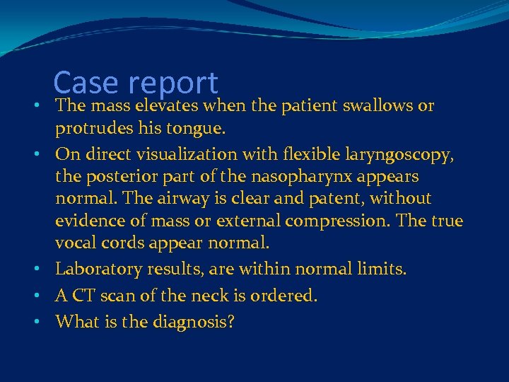 Case report • The mass elevates when the patient swallows or protrudes his tongue.