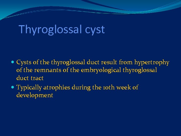 Thyroglossal cyst Cysts of the thyroglossal duct result from hypertrophy of the remnants of