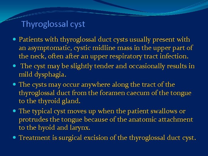 Thyroglossal cyst Patients with thyroglossal duct cysts usually present with an asymptomatic, cystic midline