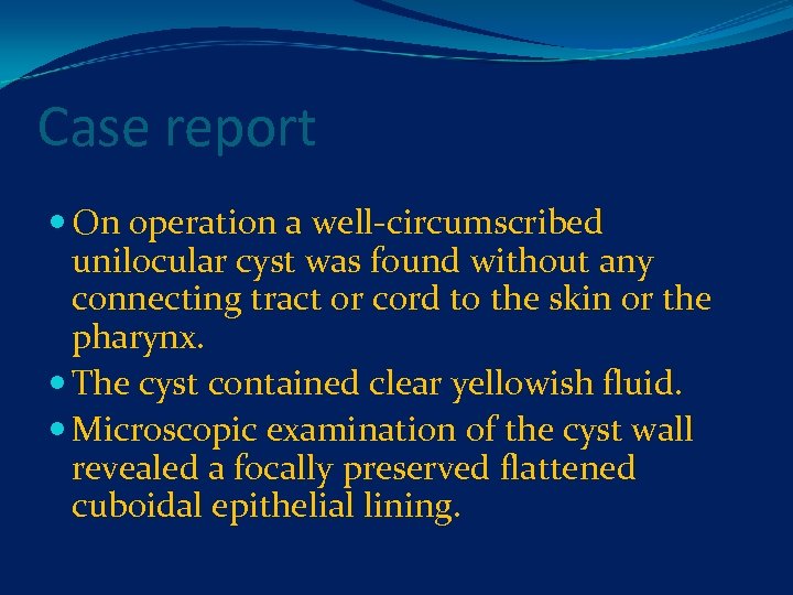 Case report On operation a well-circumscribed unilocular cyst was found without any connecting tract