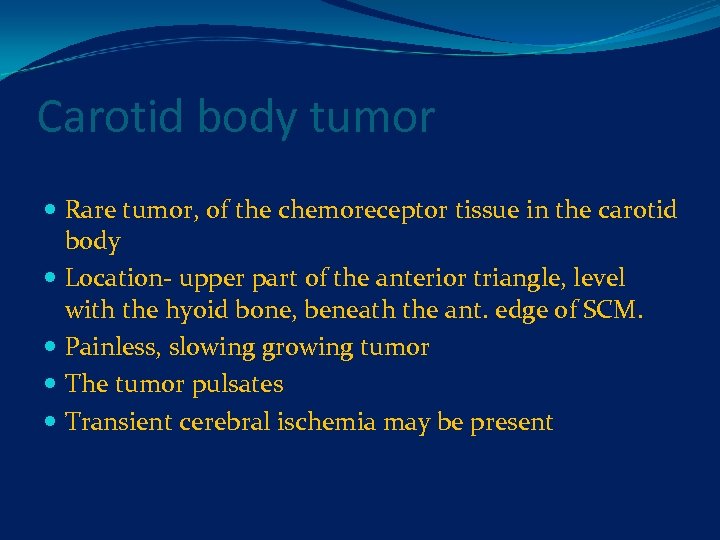 Carotid body tumor Rare tumor, of the chemoreceptor tissue in the carotid body Location-