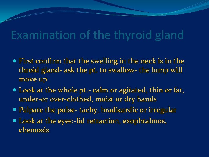 Examination of the thyroid gland First confirm that the swelling in the neck is