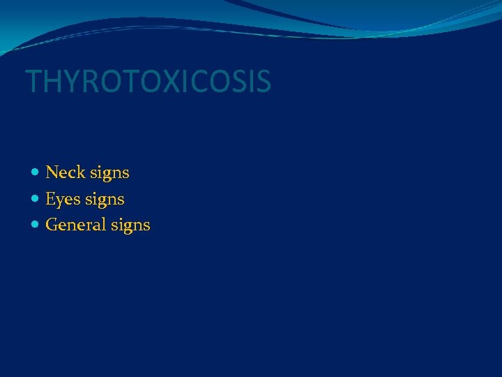 THYROTOXICOSIS Neck signs Eyes signs General signs 