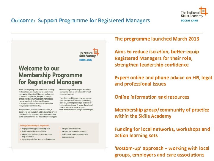 Outcome: Support Programme for Registered Managers The programme launched March 2013 Aims to reduce