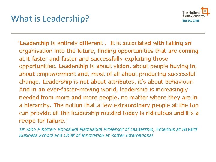 What is Leadership? ‘Leadership is entirely different. It is associated with taking an organisation