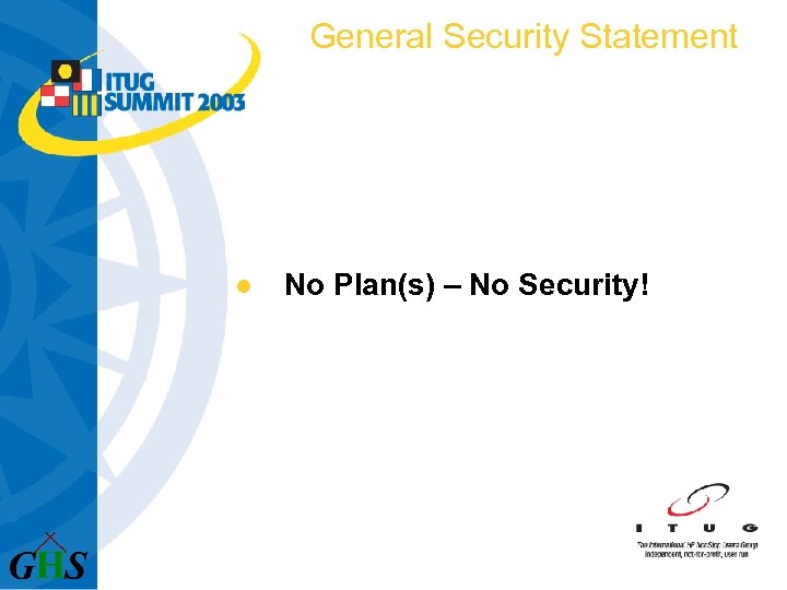 General Security Statement l No Plan(s) – No Security! 