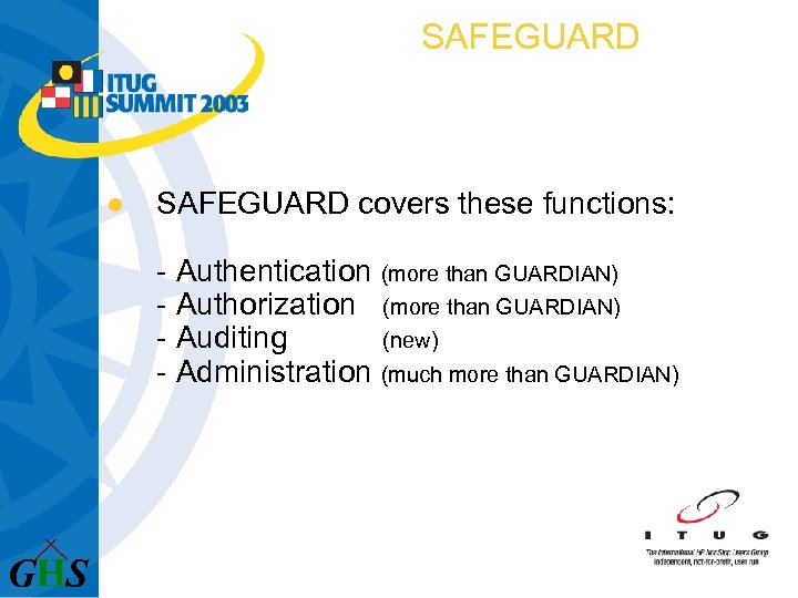 SAFEGUARD l SAFEGUARD covers these functions: - Authentication (more than GUARDIAN) - Authorization (more