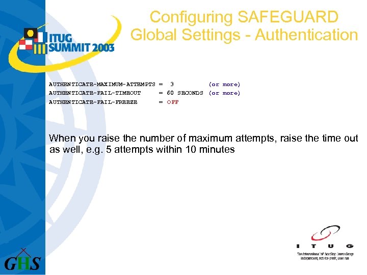 Configuring SAFEGUARD Global Settings - Authentication AUTHENTICATE-MAXIMUM-ATTEMPTS = 3 (or more) AUTHENTICATE-FAIL-TIMEOUT = 60