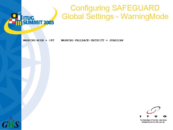 Configuring SAFEGUARD Global Settings - Warning. Mode WARNING-MODE = OFF WARNING-FALLBACK-SECURITY = GUARDIAN 