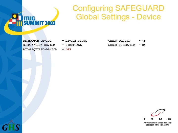 Configuring SAFEGUARD Global Settings - Device DIRECTION-DEVICE COMBINATION-DEVICE ACL-REQUIRED-DEVICE = DEVICE-FIRST = FIRST-ACL =